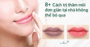 8+ Cách trị thâm môi đơn giản tại nhà không thể bỏ qua